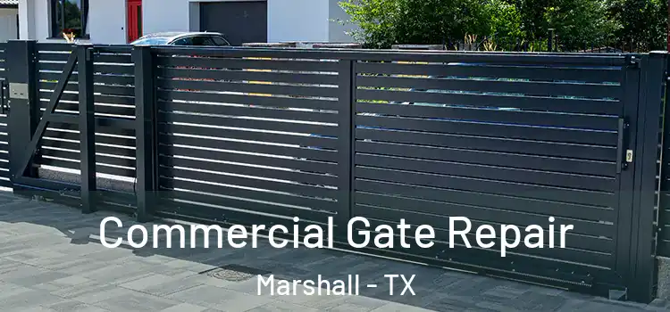 Commercial Gate Repair Marshall - TX