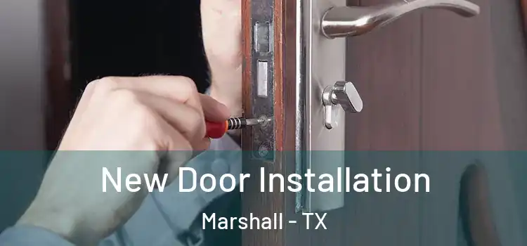  New Door Installation Marshall - TX