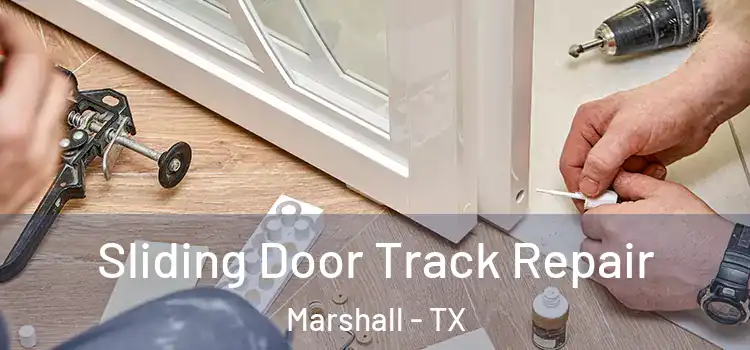 Sliding Door Track Repair Marshall - TX